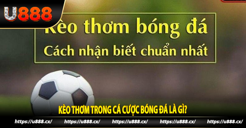 Kèo thơm trong cá cược bóng đá là gì?