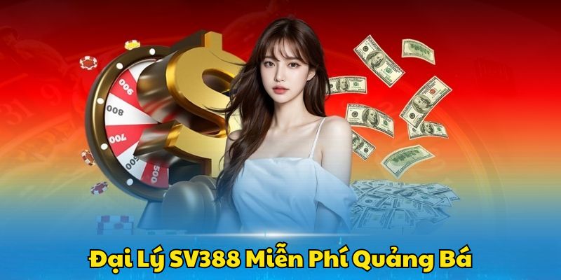 Miễn phí quảng bá dịch vụ khi làm đại lý SV388