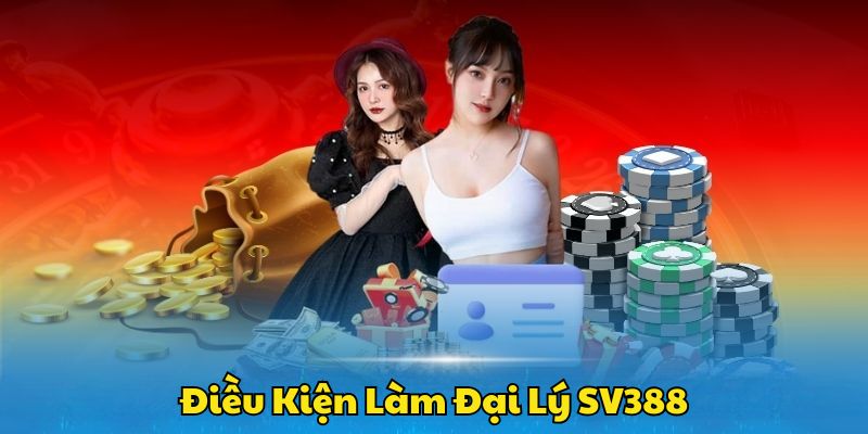 Điều kiện để đăng ký làm đại lý cho nhà cái SV388