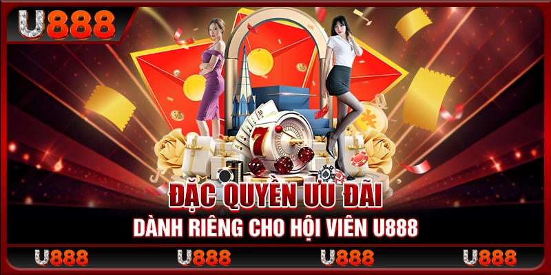 Đặc quyền ưu đãi dành riêng cho hội viên U888
