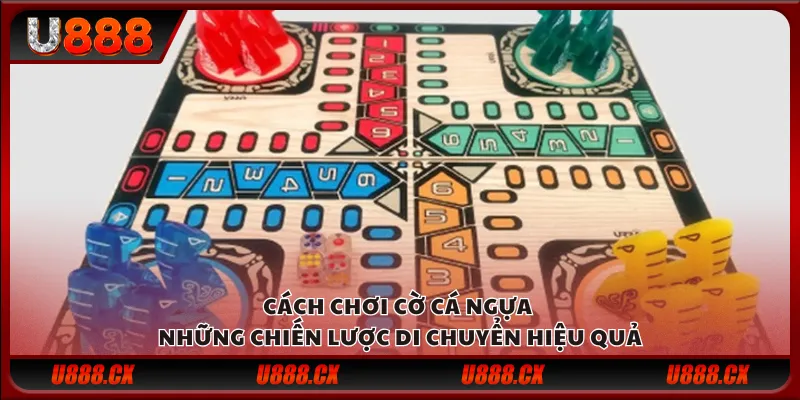 Cách chơi cờ cá ngựa – Những chiến lược di chuyển hiệu quả