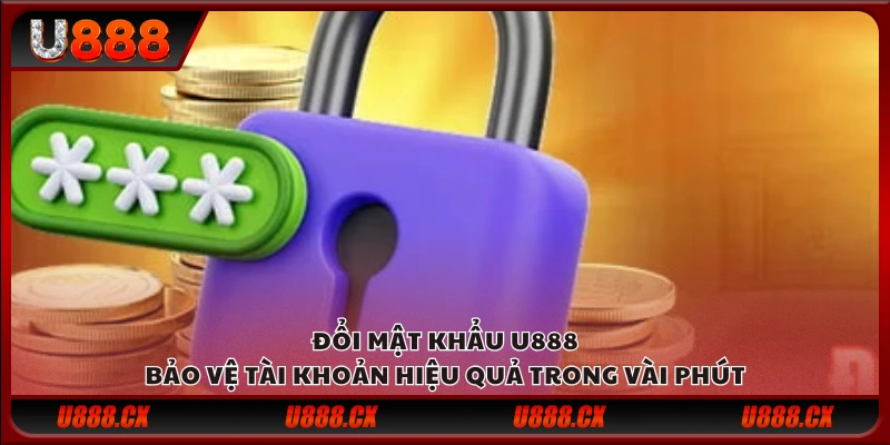 Đổi mật khẩu U888 – Bảo vệ tài khoản hiệu quả trong vài phút