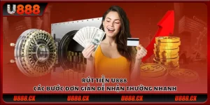 Rút tiền U888 - Các bước đơn giản để nhận thưởng nhanh