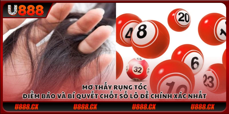 Mơ thấy rụng tóc – Điềm báo và bí quyết chốt số lô đề chính xác nhất