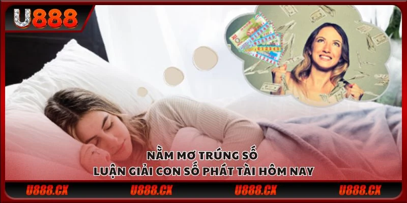 Nằm mơ trúng số - Luận giải con số phát tài hôm nay